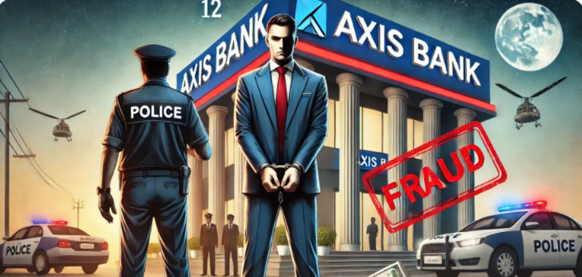 Axis Bank Manager, and 3 others arrested for Siphoning ₹12 crores.