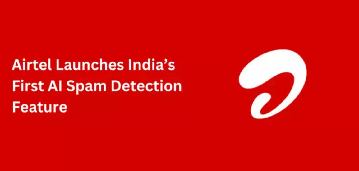 Airtel launched India’s first AI-powered spam detection solution.